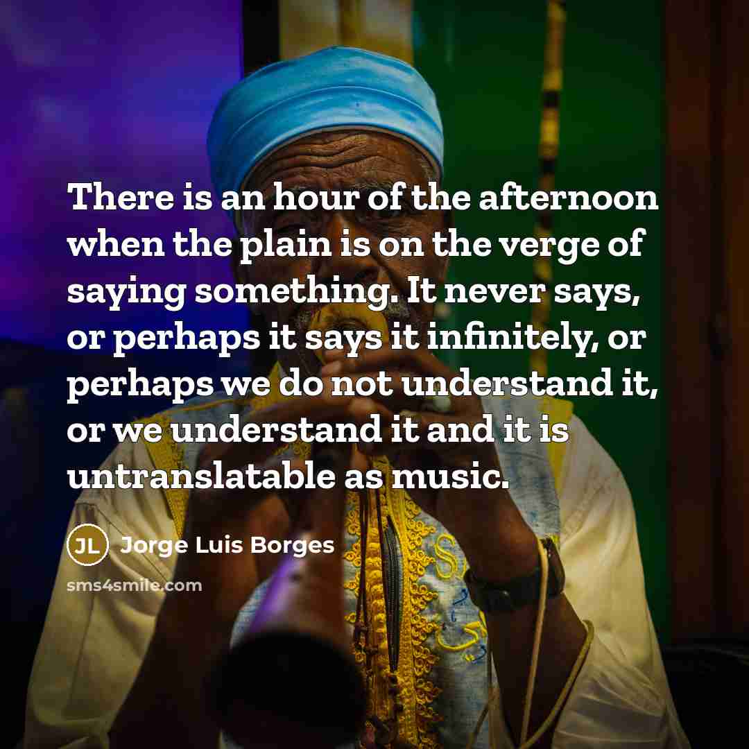 “There is an hour of the afternoon when the plain…” quote by Jorge Luis Borges