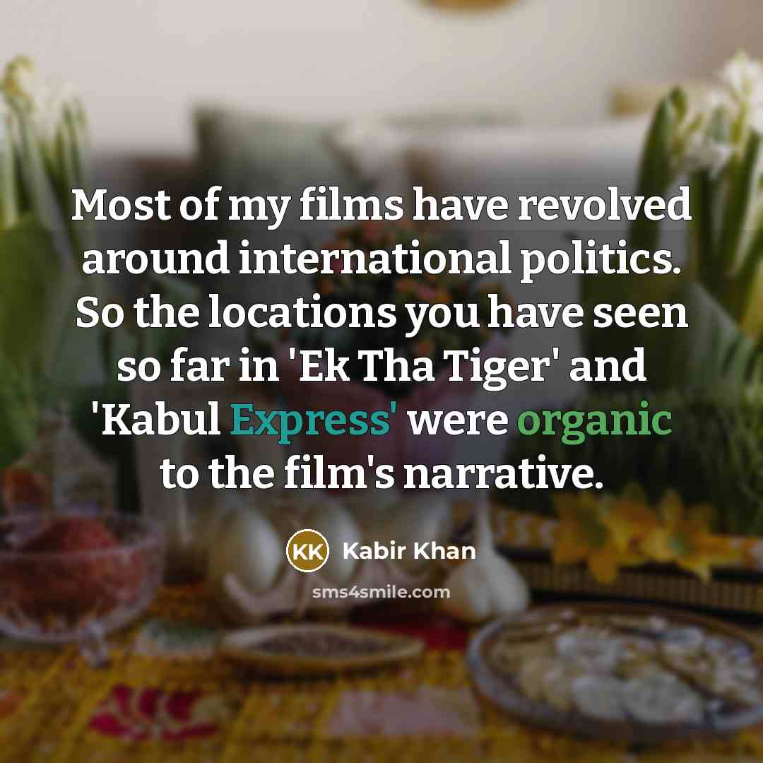 “Most of my films have revolved around international politics. So…” quote by Kabir Khan