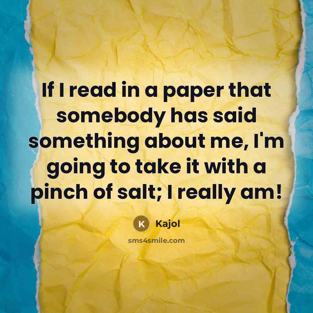 “If I read in a paper that somebody has said…” quote by Kajol