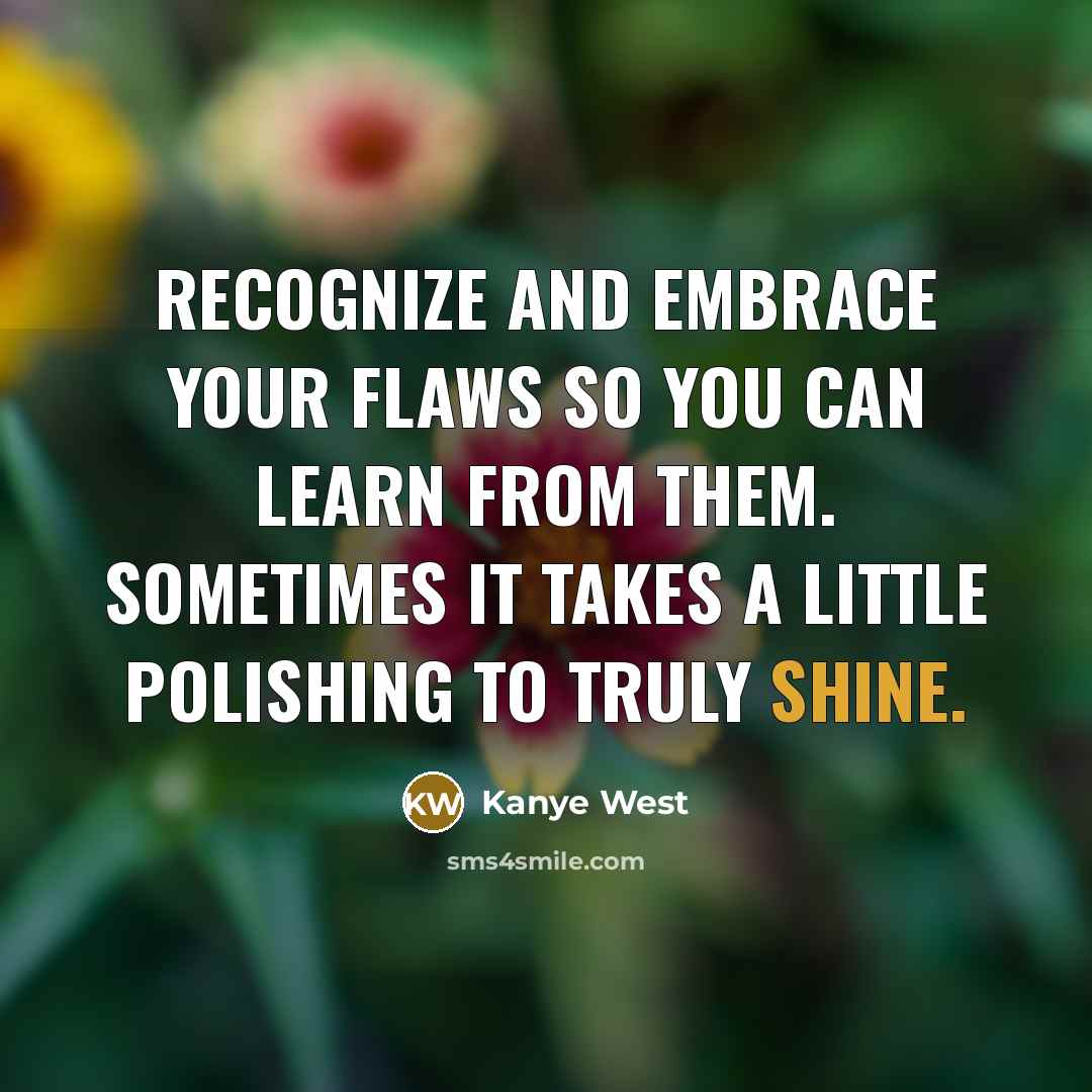 “Recognize and embrace your flaws so you can learn from…” quote by Kanye West