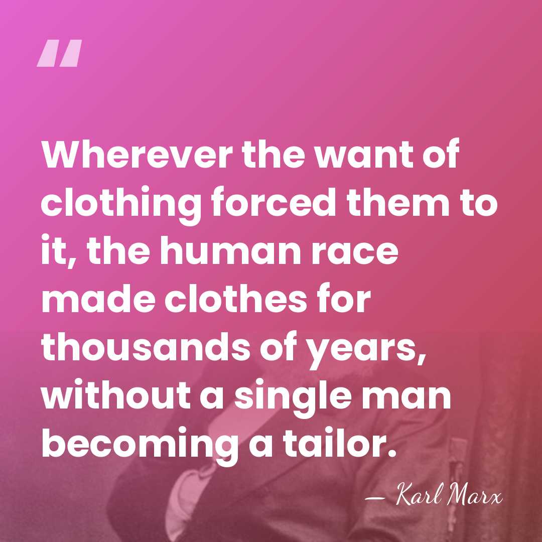 Wherever the want of clothing forced them to it, the human race&hellip; - Karl Marx