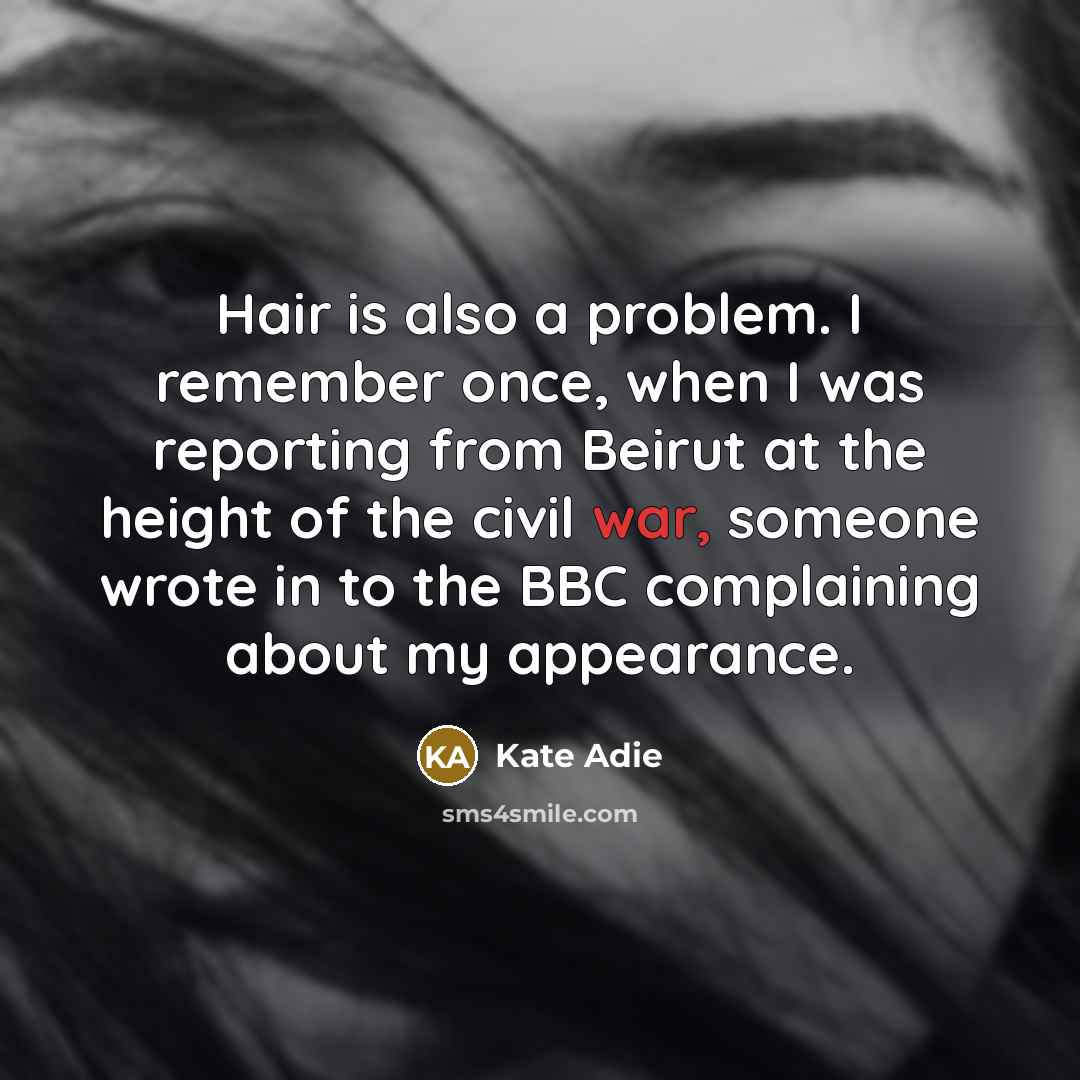 “Hair is also a problem. I remember once, when I…” quote by Kate Adie