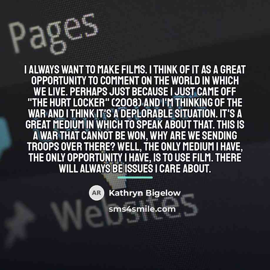 “I always want to make films. I think of it…” quote by Kathryn Bigelow