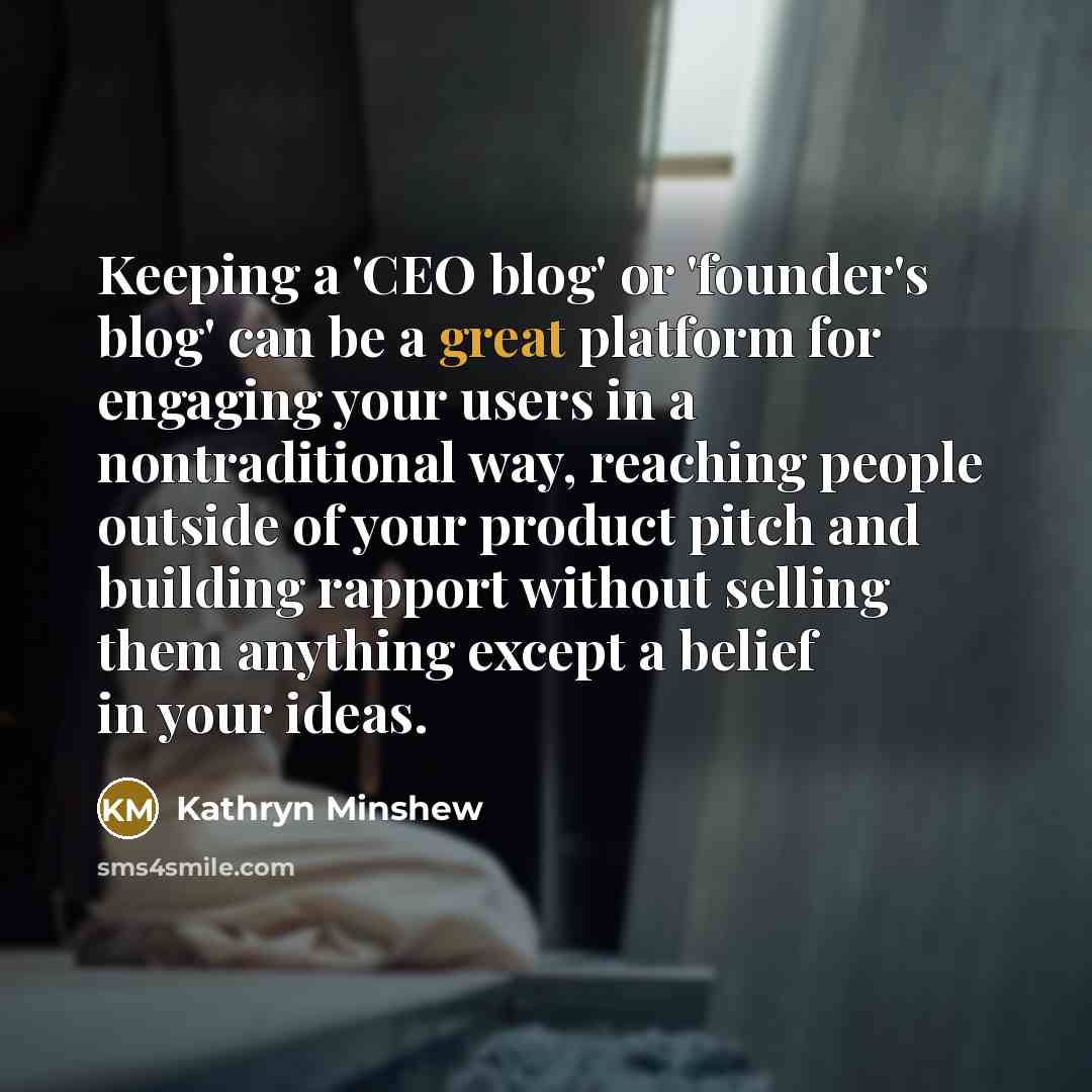“Keeping a 'CEO blog' or 'founder's blog' can be a…” quote by Kathryn Minshew