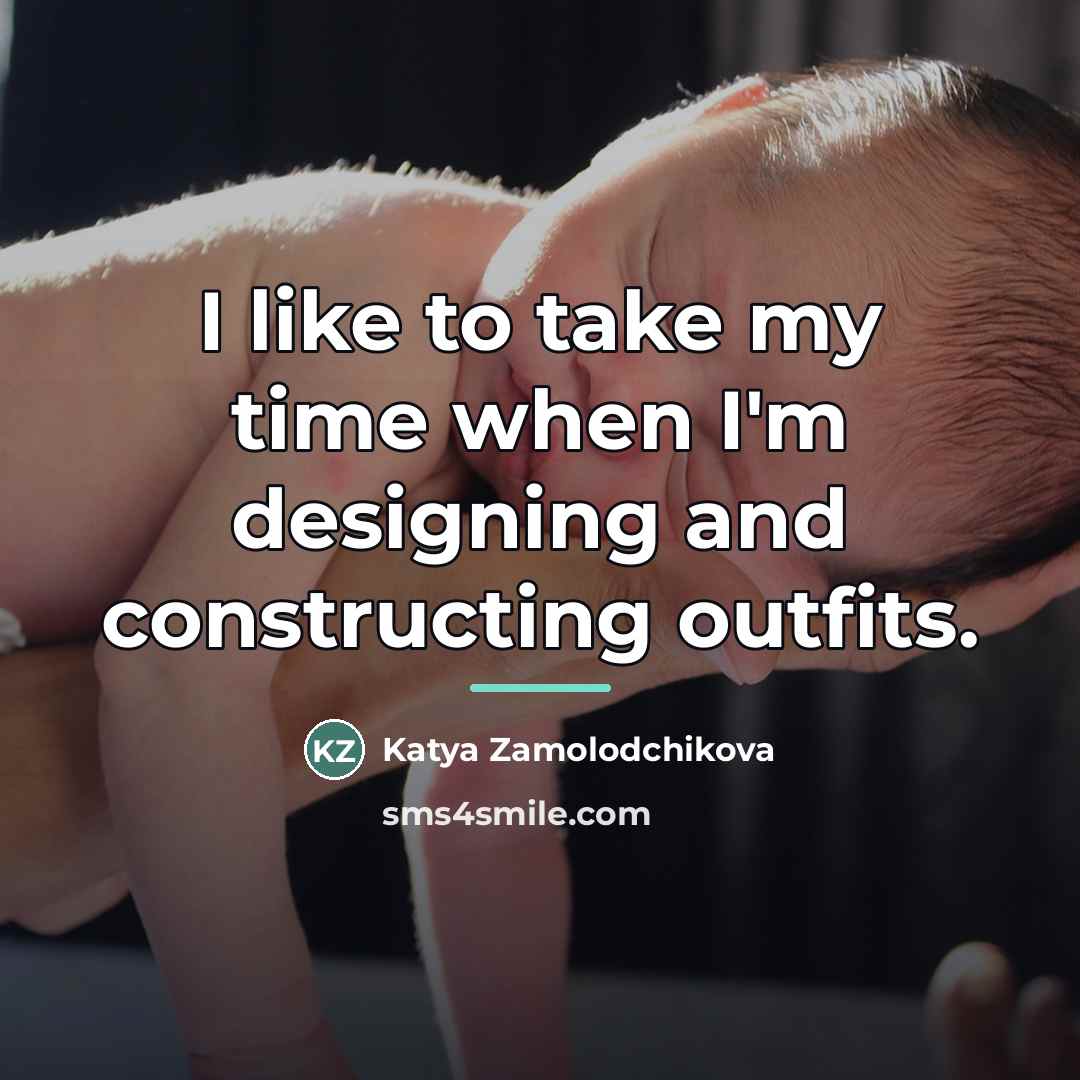 “I like to take my time when I'm designing and…” quote by Katya Zamolodchikova
