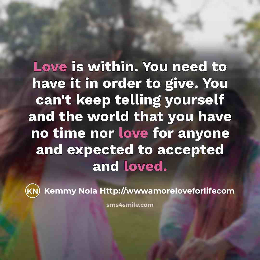“Love is within. You need to have it in order…” quote by Kemmy Nola Http://wwwamoreloveforlifecom