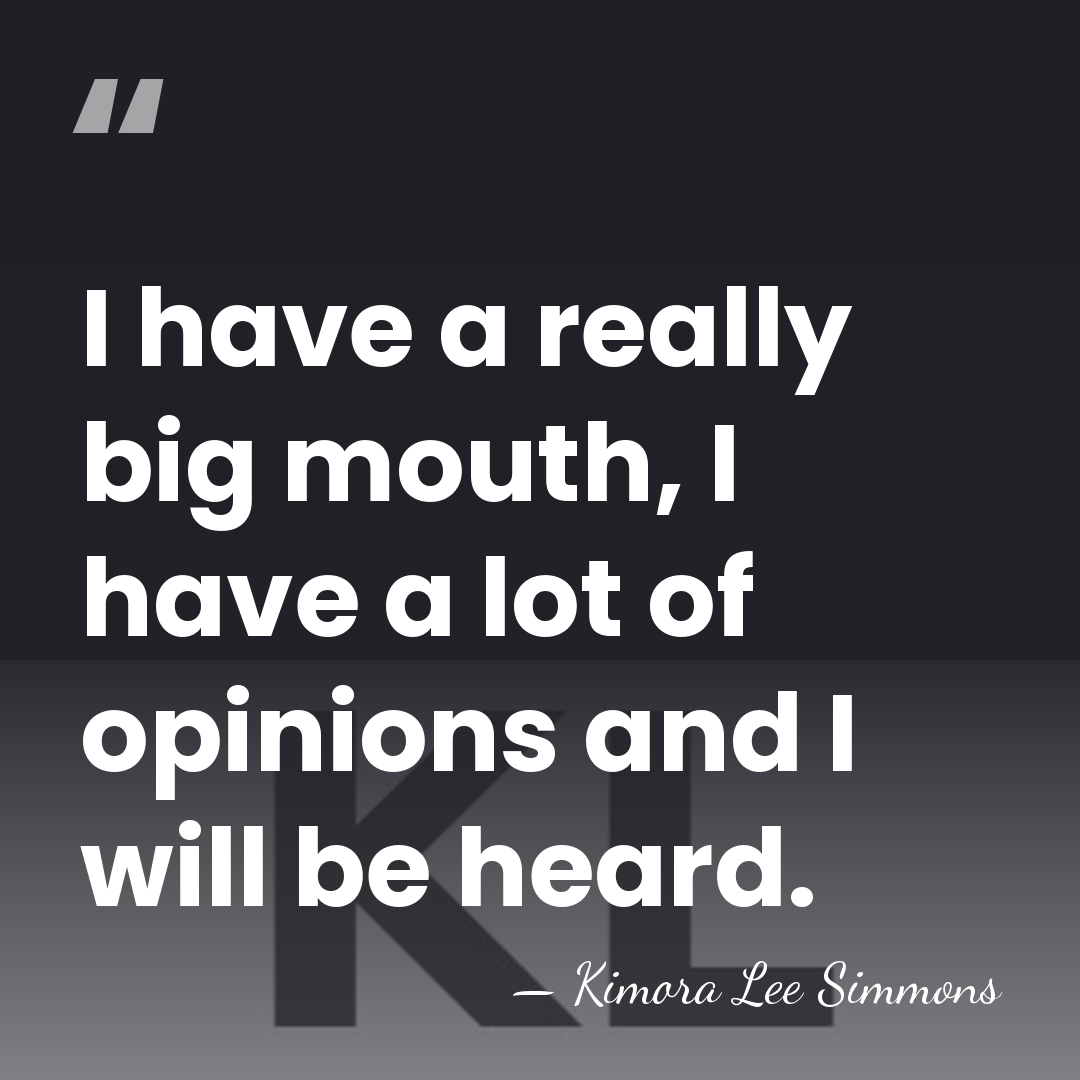 I have a really big mouth, I have a lot of opinions&hellip; - Kimora Lee Simmons