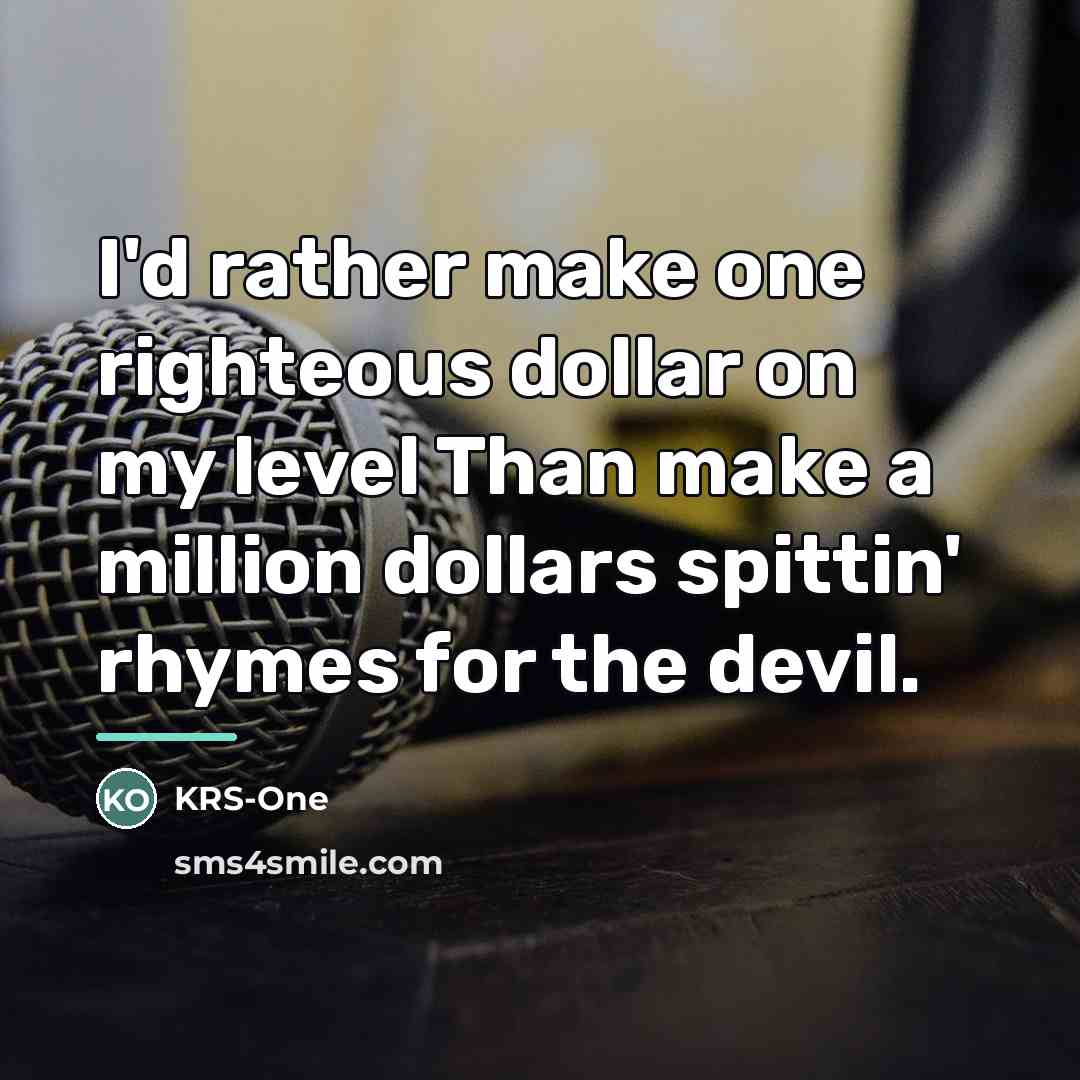 “I'd rather make one righteous dollar on my level Than…” quote by KRS-One