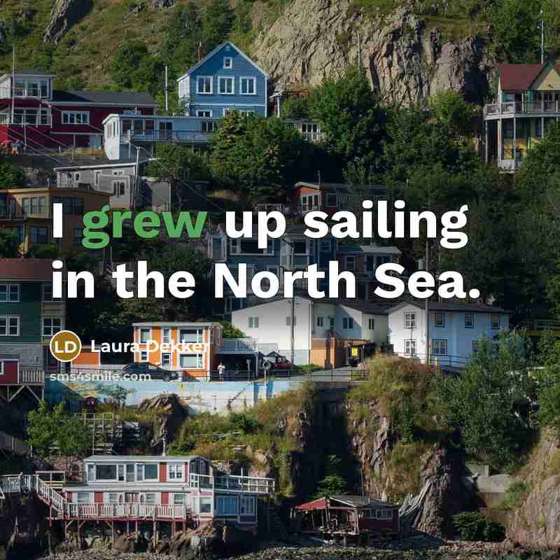 “I grew up sailing in the North Sea.…” quote by Laura Dekker