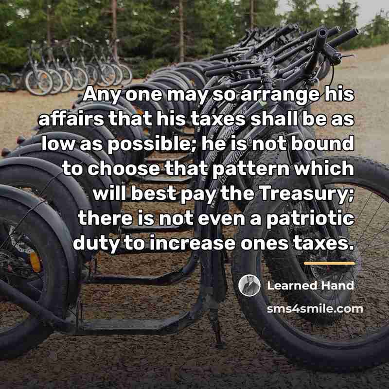 “Any one may so arrange his affairs that his taxes…” quote by Learned Hand