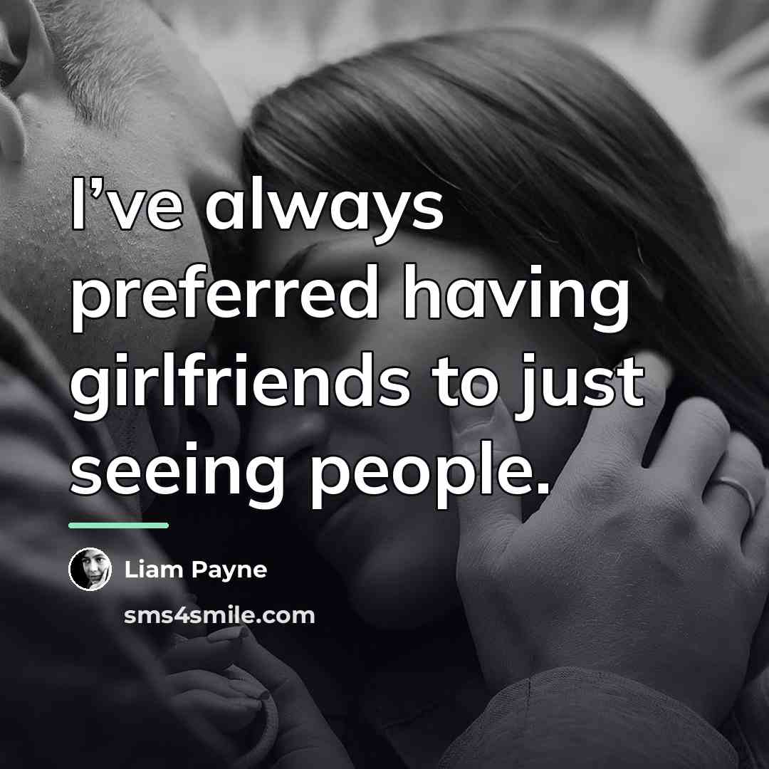“I’ve always preferred having girlfriends to just seeing people.…” quote by Liam Payne
