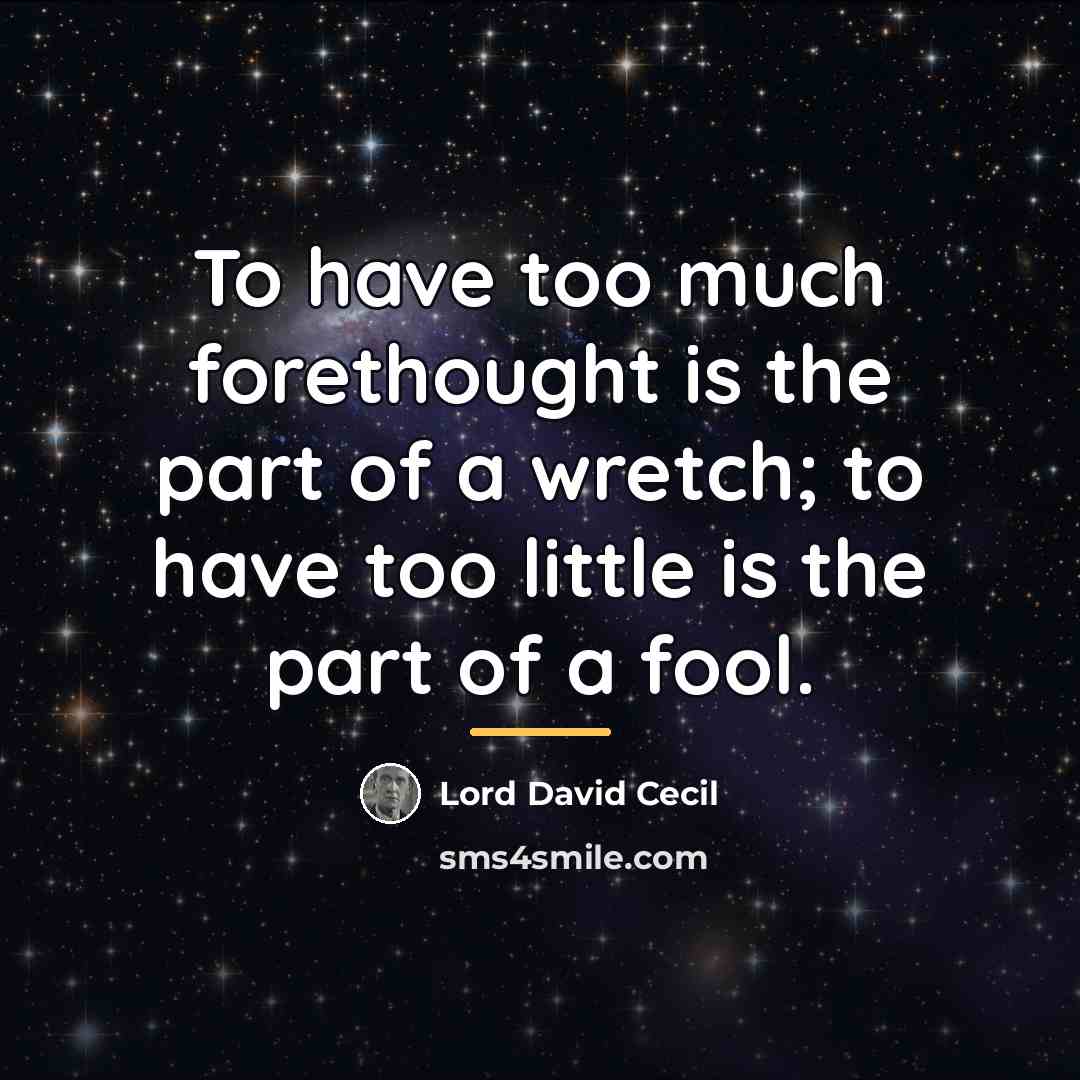 “To have too much forethought is the part of a…” quote by Lord David Cecil