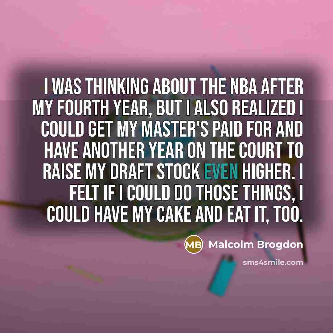 “I was thinking about the NBA after my fourth year,…” quote by Malcolm Brogdon