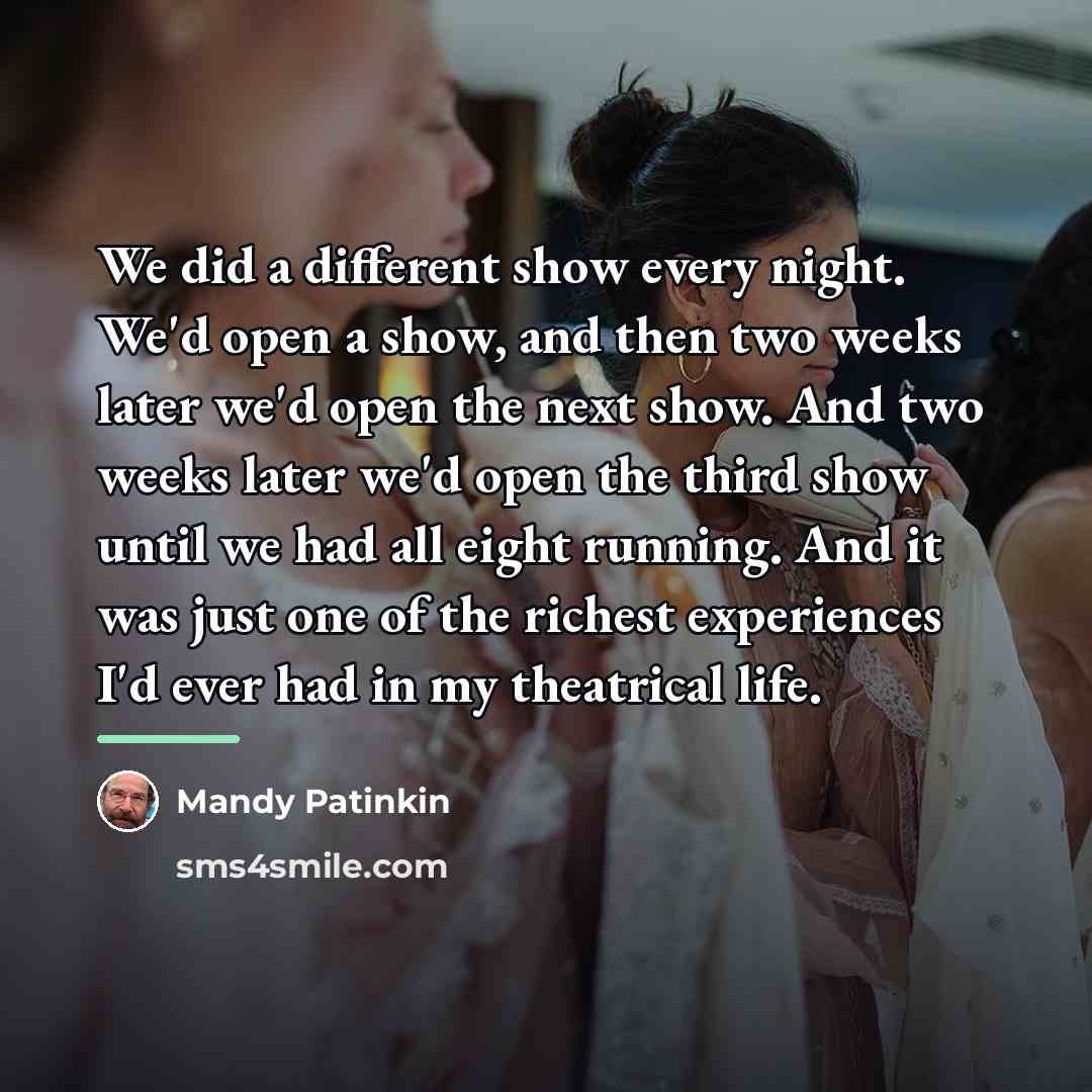 “We did a different show every night. We'd open a…” quote by Mandy Patinkin