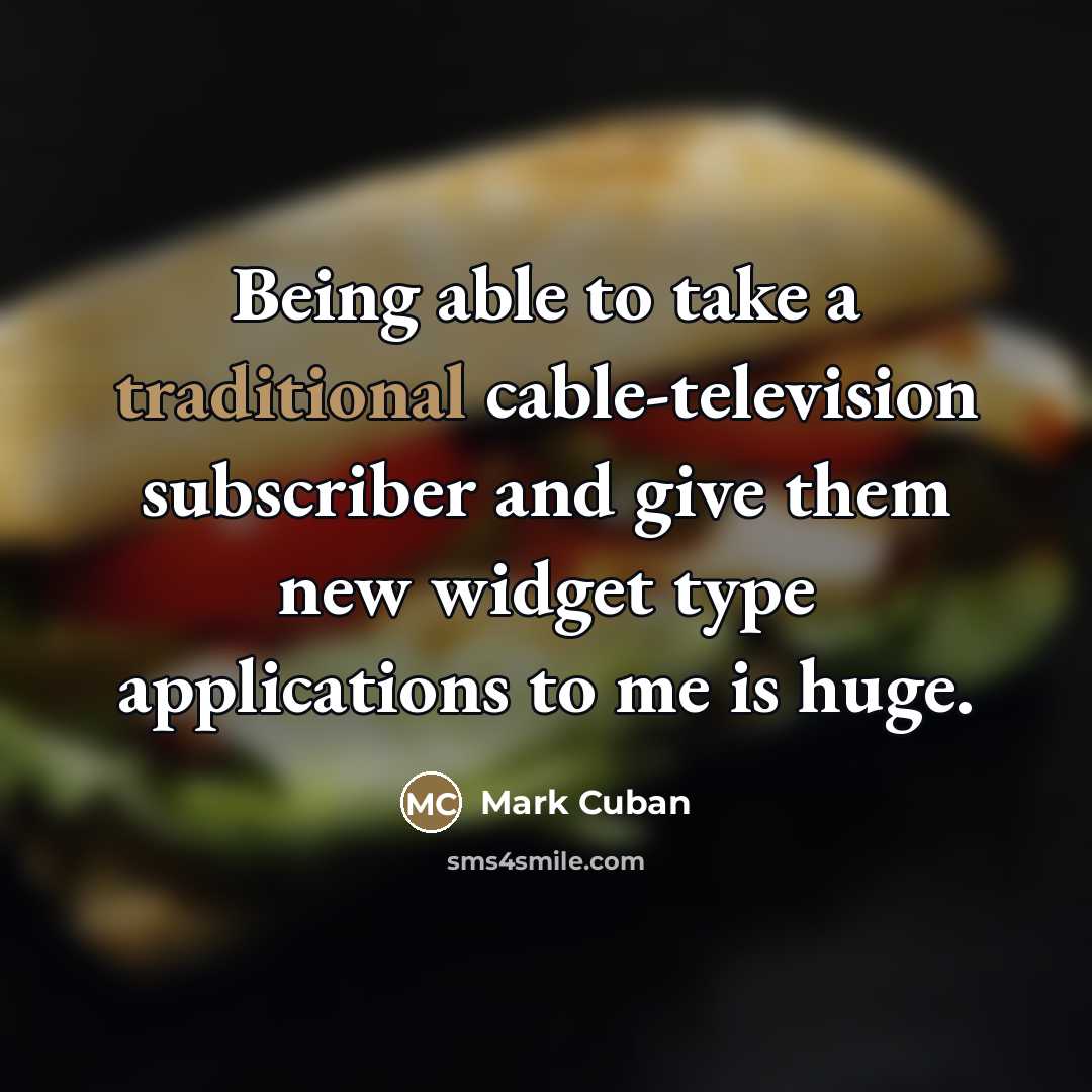 “Being able to take a traditional cable-television subscriber and give…” quote by Mark Cuban