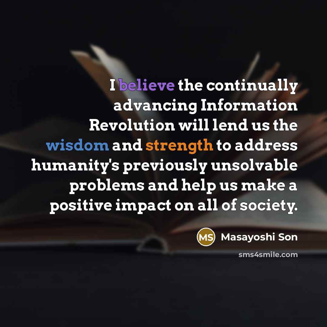 “I believe the continually advancing Information Revolution will lend us…” quote by Masayoshi Son