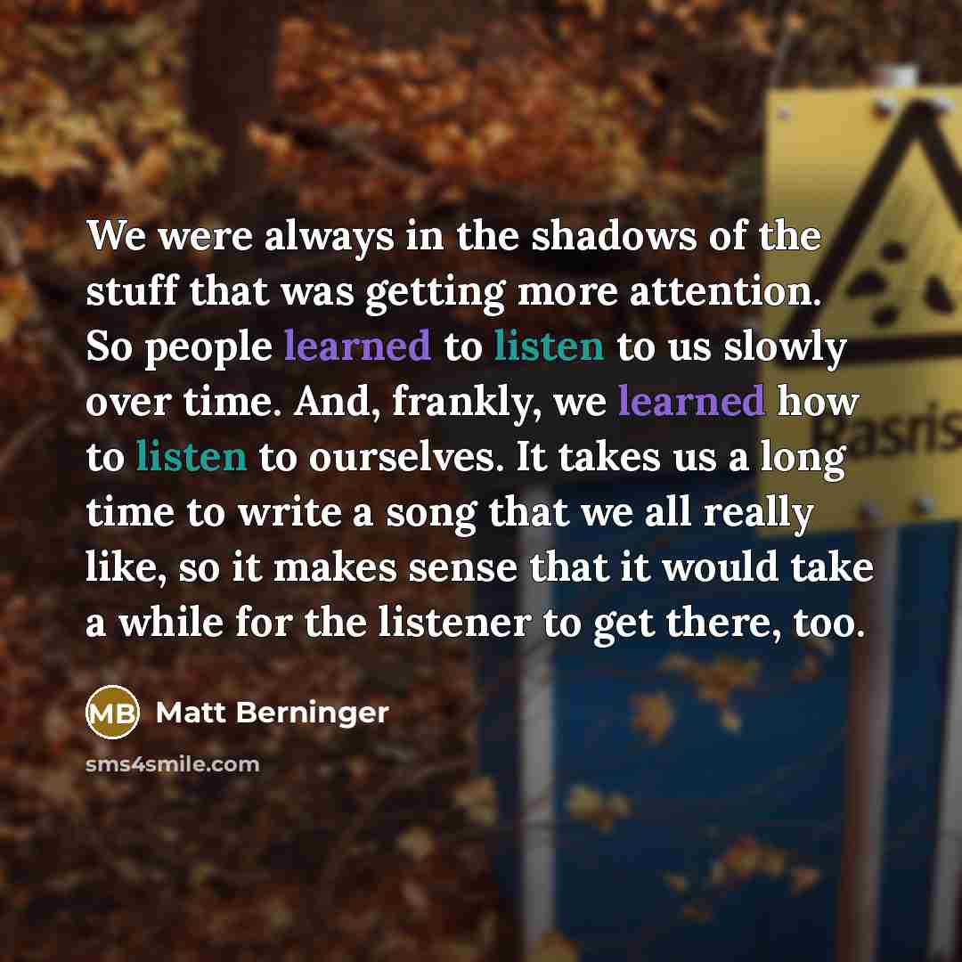 “We were always in the shadows of the stuff that…” quote by Matt Berninger