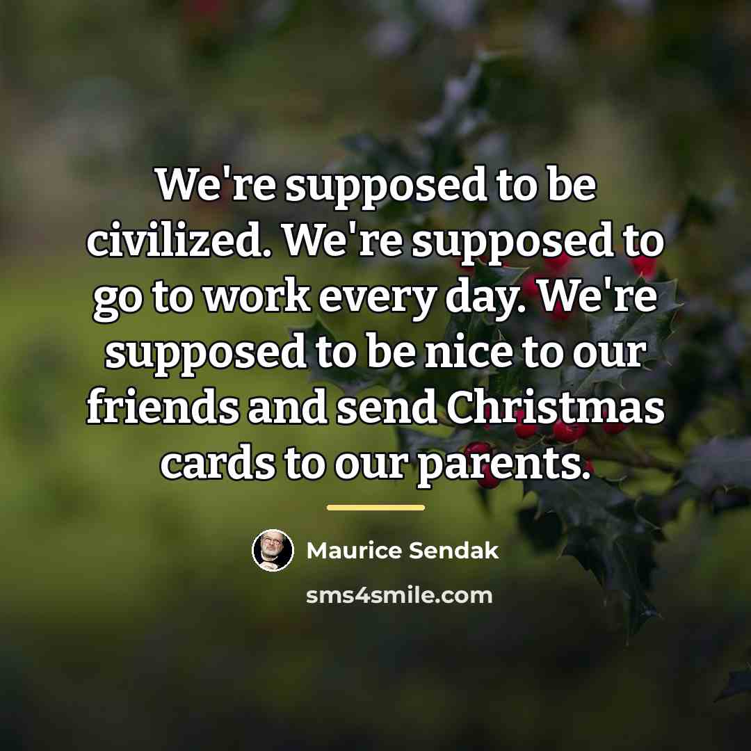 “We're supposed to be civilized. We're supposed to go to…” quote by Maurice Sendak