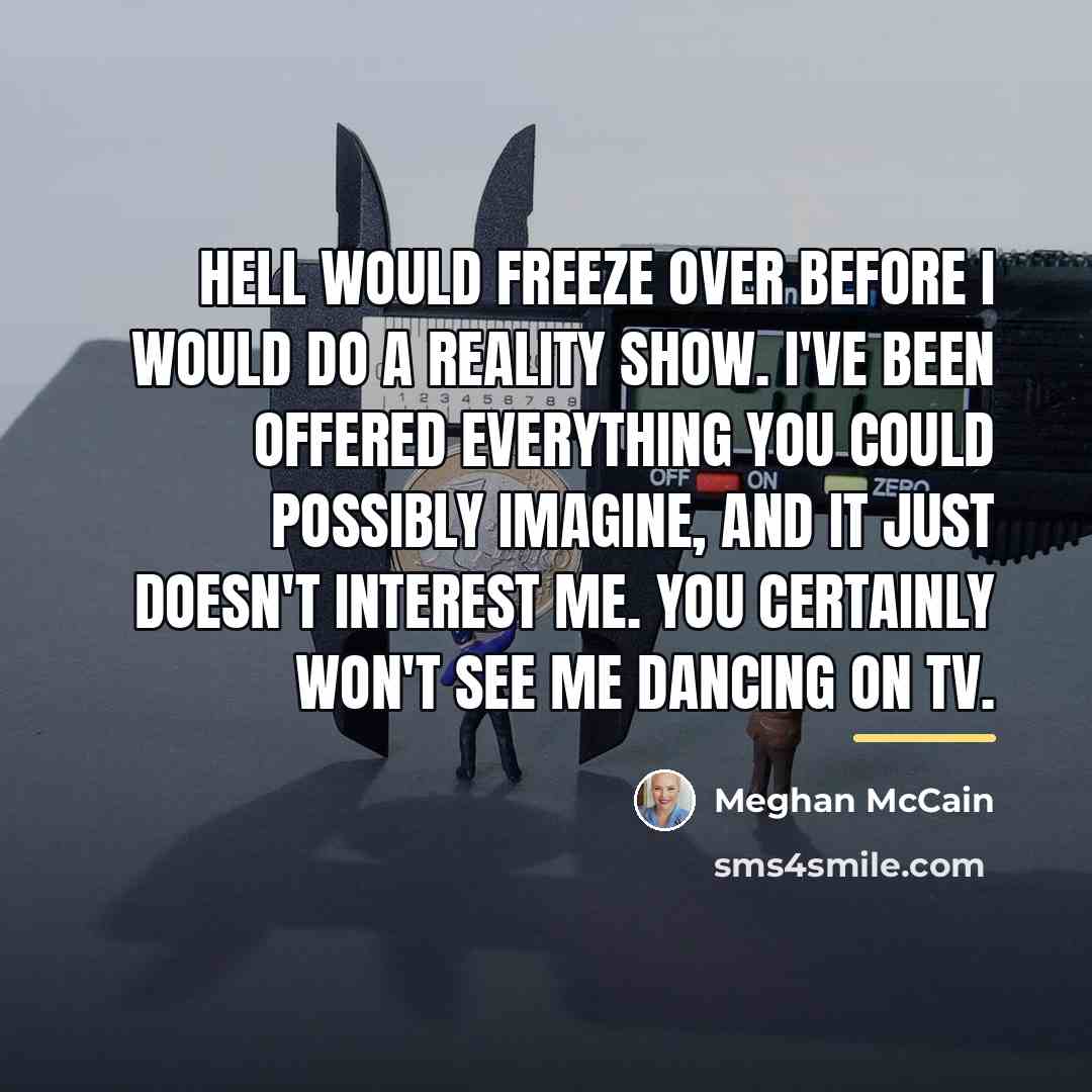 “Hell would freeze over before I would do a reality…” quote by Meghan McCain