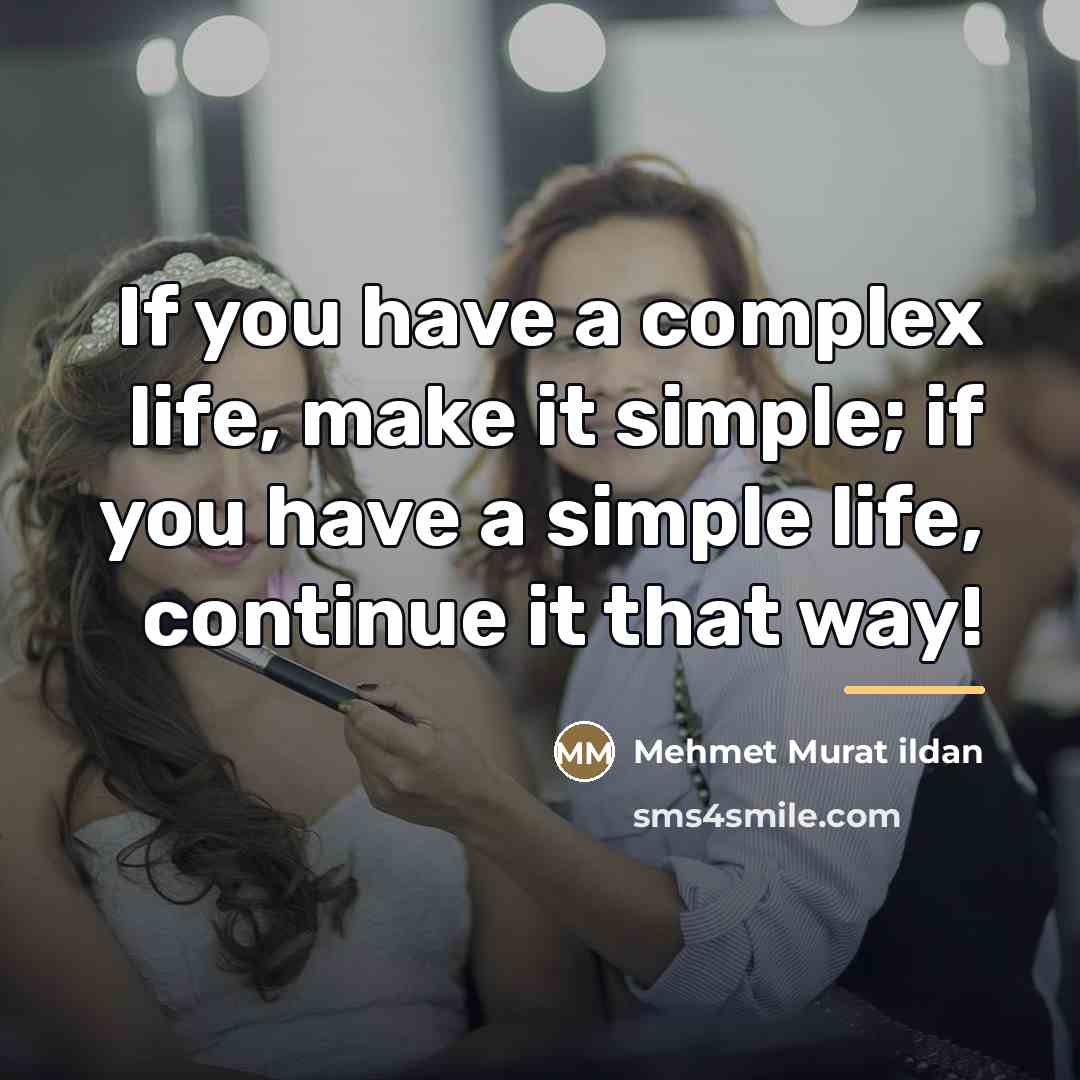 “If you have a complex life, make it simple; if…” quote by Mehmet Murat Ildan