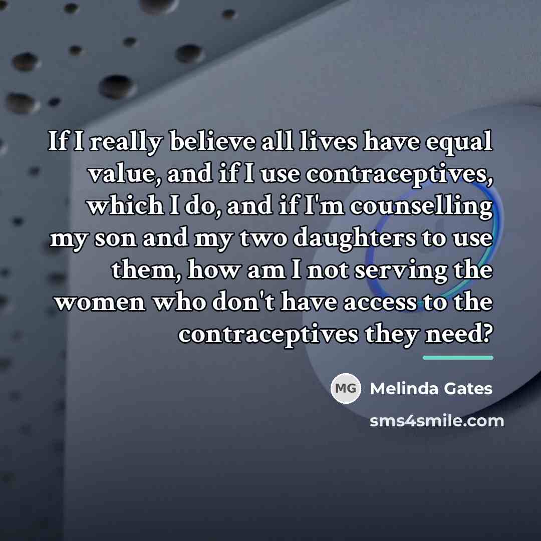 “If I really believe all lives have equal value, and…” quote by Melinda Gates