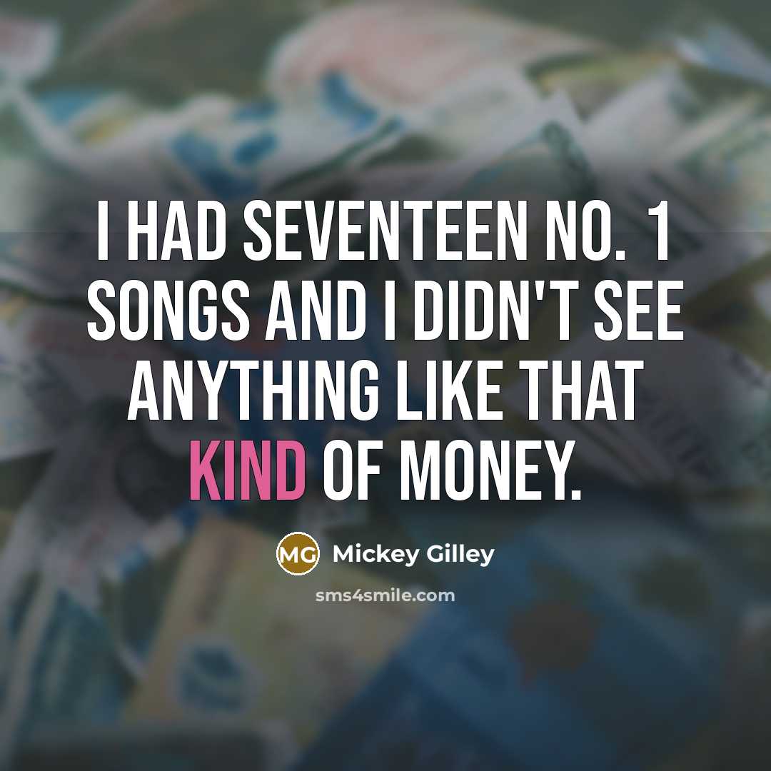 “I had seventeen No. 1 songs and I didn't see…” quote by Mickey Gilley