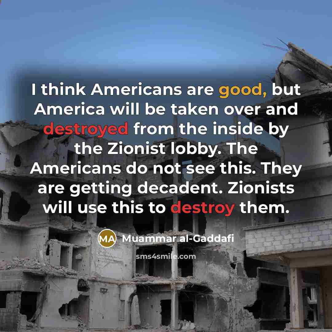 “I think Americans are good, but America will be taken…” quote by Muammar al-Gaddafi