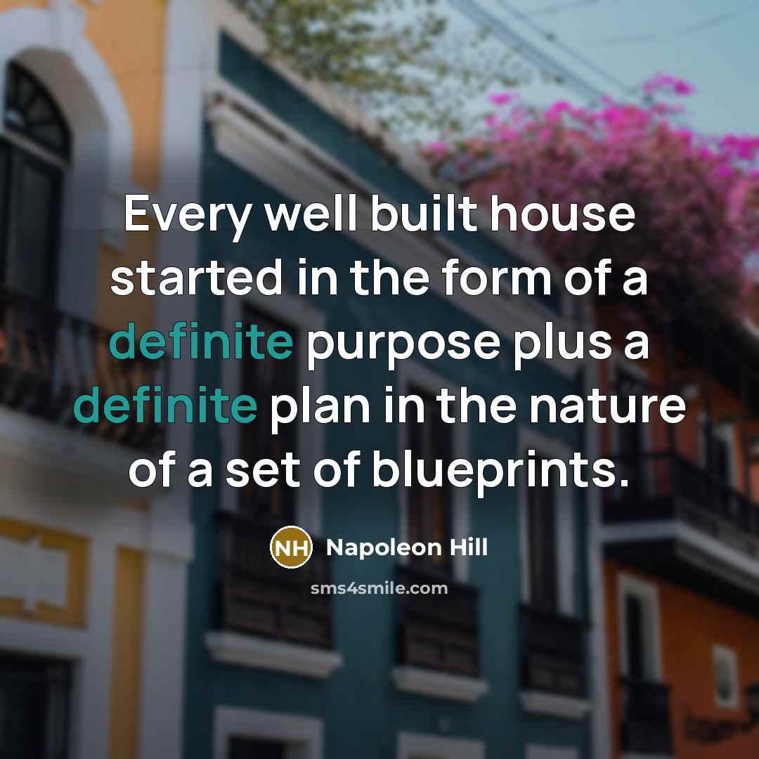 “Every well built house started in the form of a…” quote by Napoleon Hill
