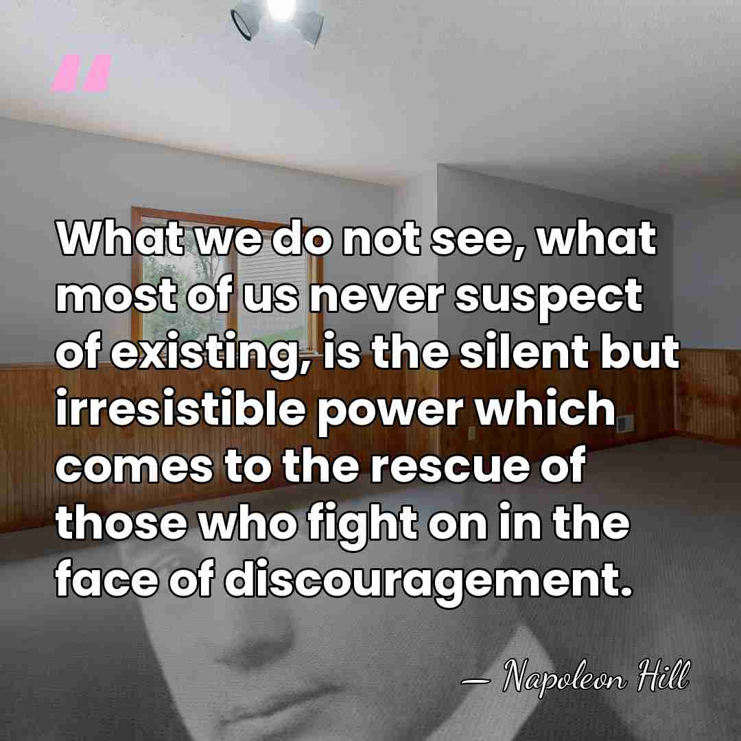 What we do not see, what most of us never suspect of&hellip; - Napoleon Hill