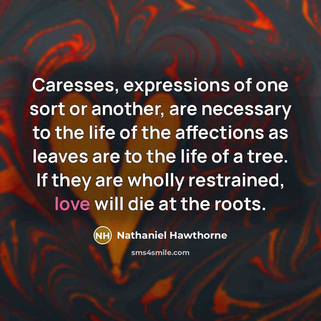 “Caresses, expressions of one sort or another, are necessary to…” quote by Nathaniel Hawthorne