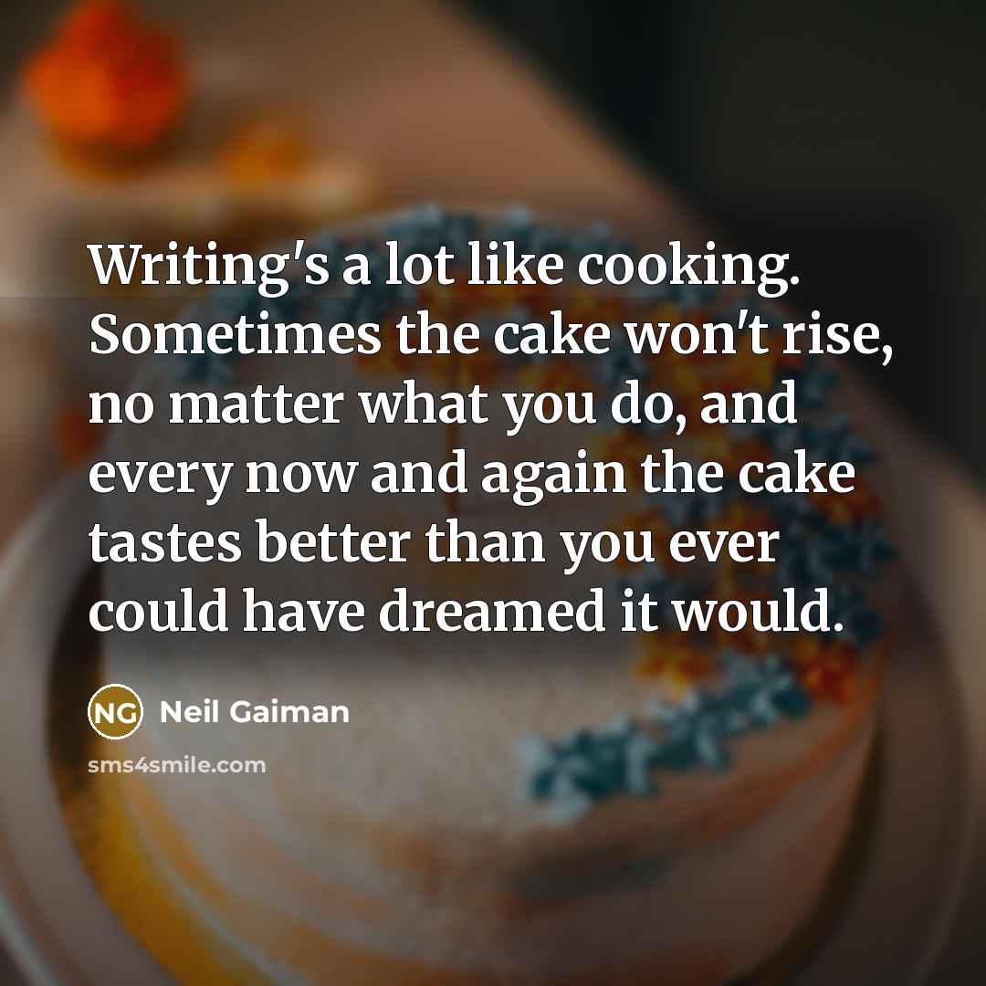 “Writing's a lot like cooking. Sometimes the cake won't rise,…” quote by Neil Gaiman