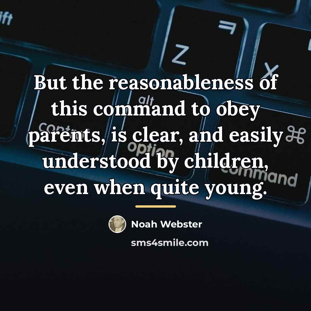“But the reasonableness of this command to obey parents, is…” quote by Noah Webster