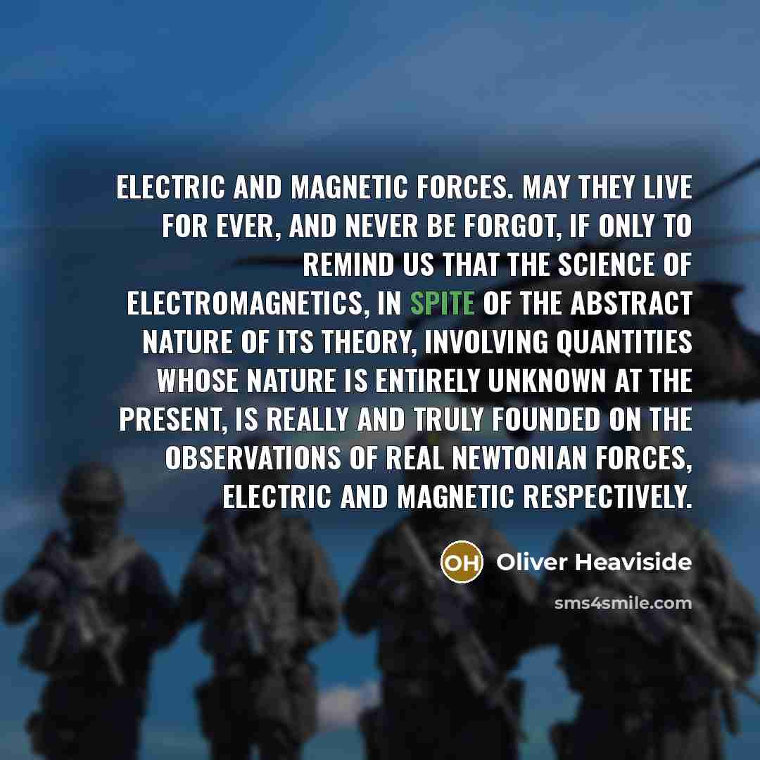 “Electric and magnetic forces. May they live for ever, and…” quote by Oliver Heaviside