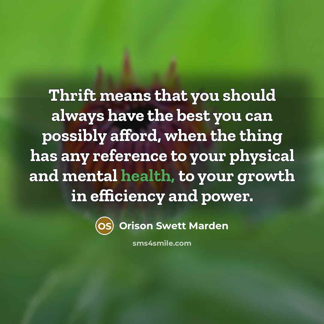 “Thrift means that you should always have the best you…” quote by Orison Swett Marden