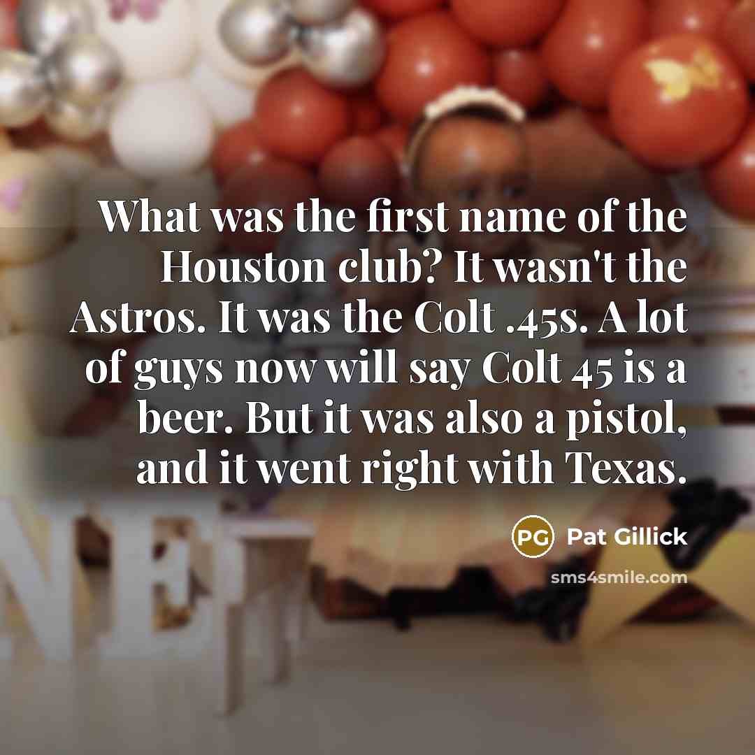 “What was the first name of the Houston club? It…” quote by Pat Gillick