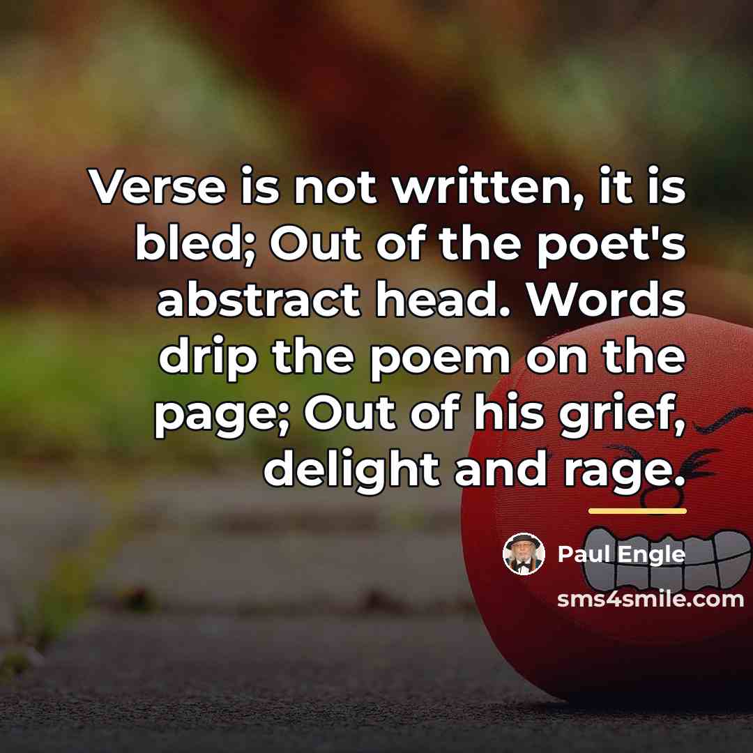 “Verse is not written, it is bled; Out of the…” quote by Paul Engle