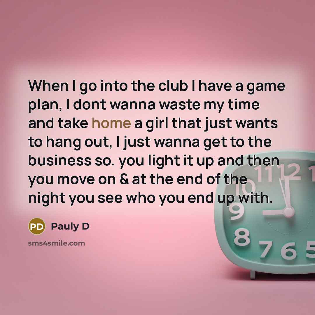“When I go into the club I have a game…” quote by Pauly D