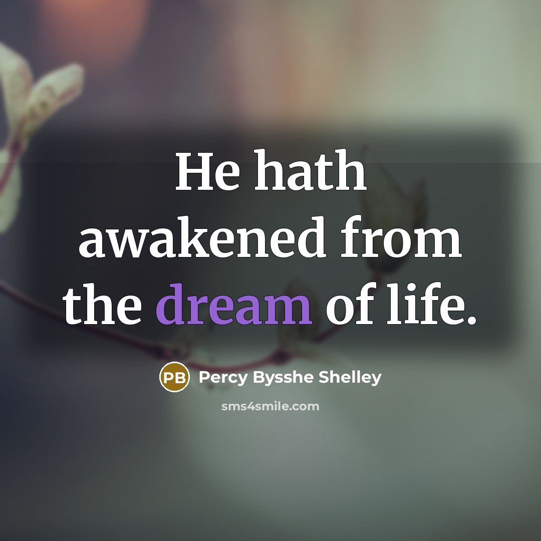 “He hath awakened from the dream of life.…” quote by Percy Bysshe Shelley