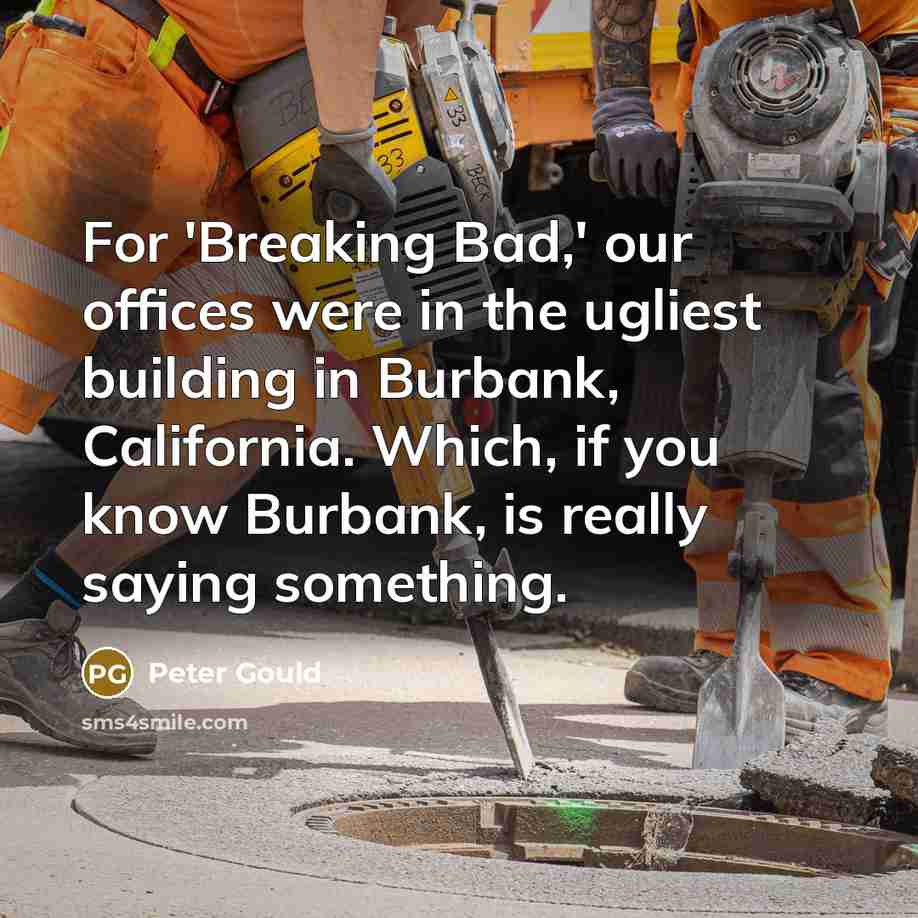“For 'Breaking Bad,' our offices were in the ugliest building…” quote by Peter Gould