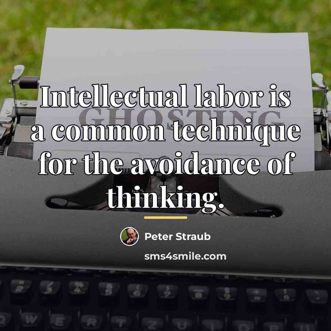 “Intellectual labor is a common technique for the avoidance of…” quote by Peter Straub