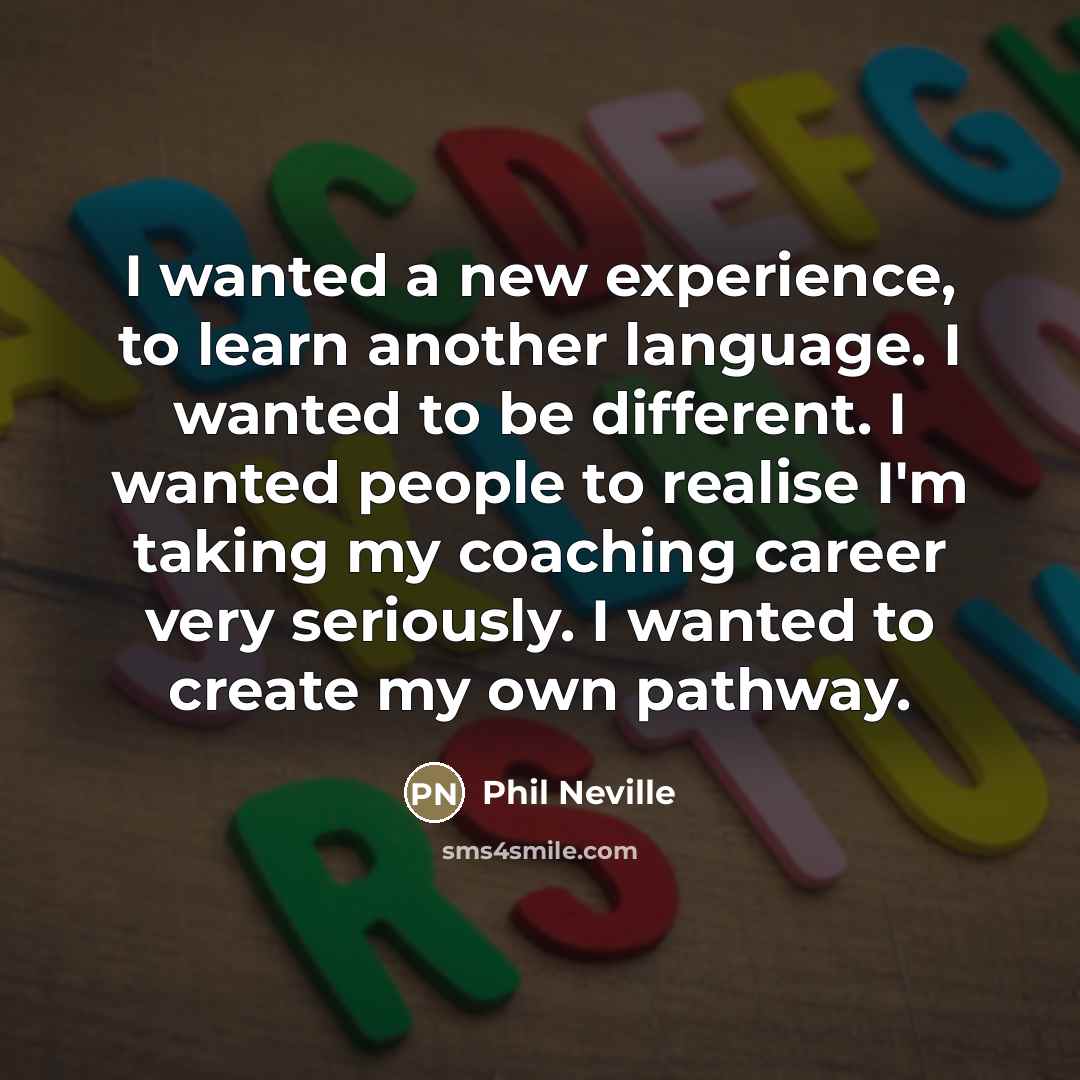 “I wanted a new experience, to learn another language. I…” quote by Phil Neville