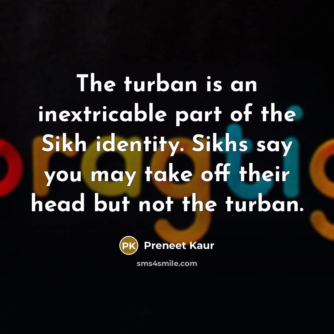 “The turban is an inextricable part of the Sikh identity.…” quote by Preneet Kaur