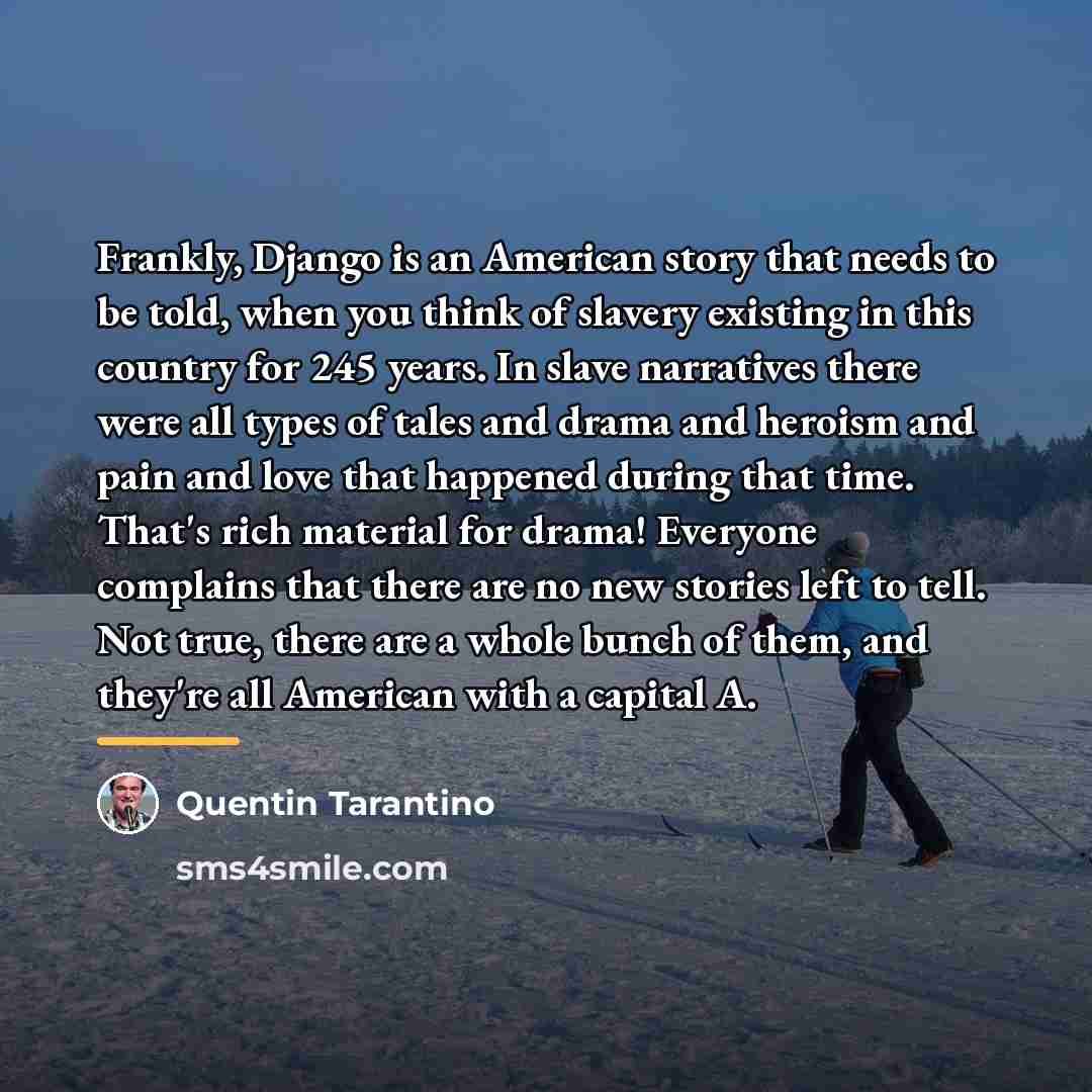 “Frankly, Django is an American story that needs to be…” quote by Quentin Tarantino