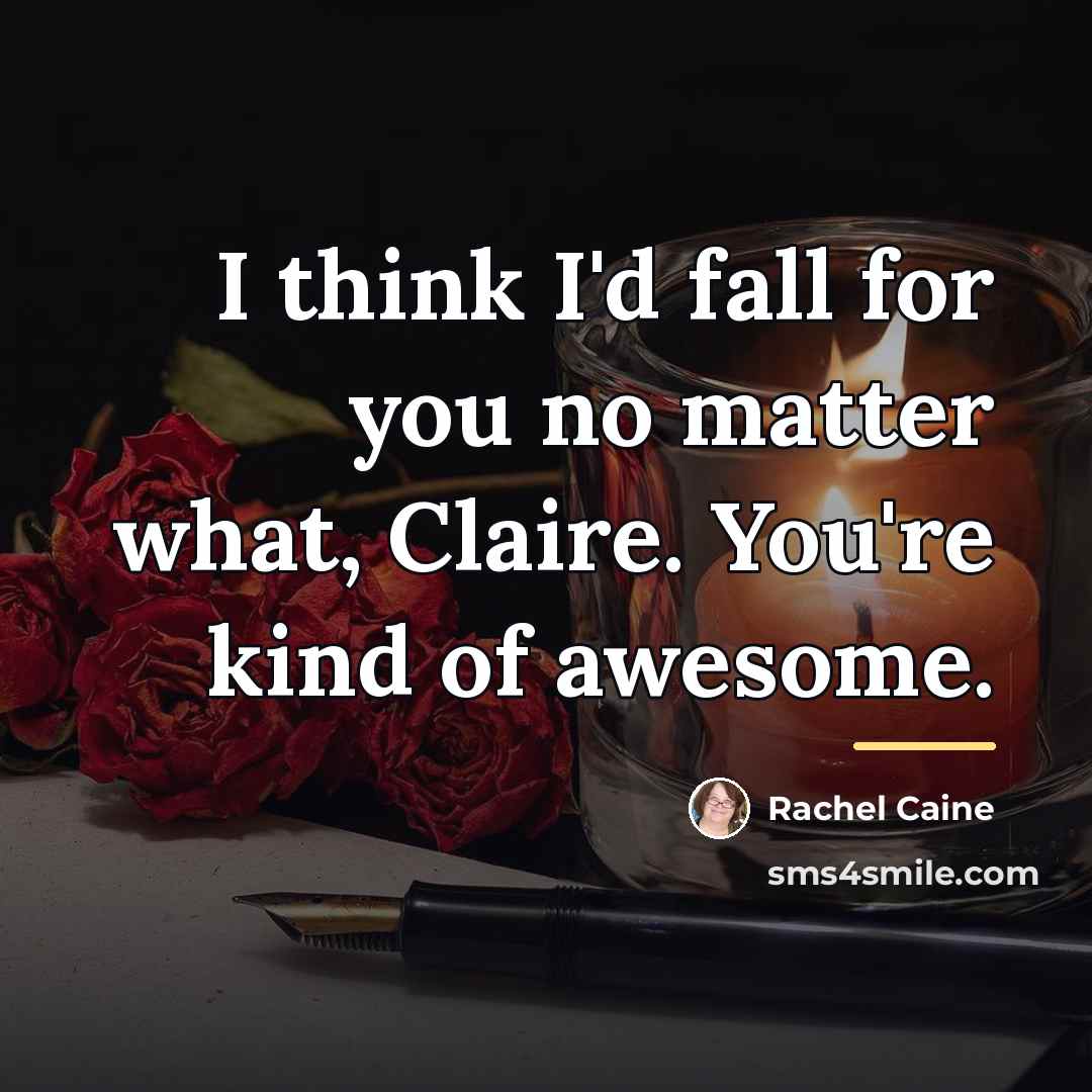 “I think I'd fall for you no matter what, Claire.…” quote by Rachel Caine