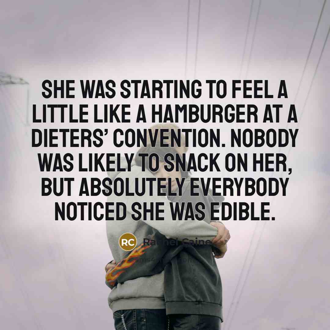 “She was starting to feel a little like a hamburger…” quote by Rachel Caine