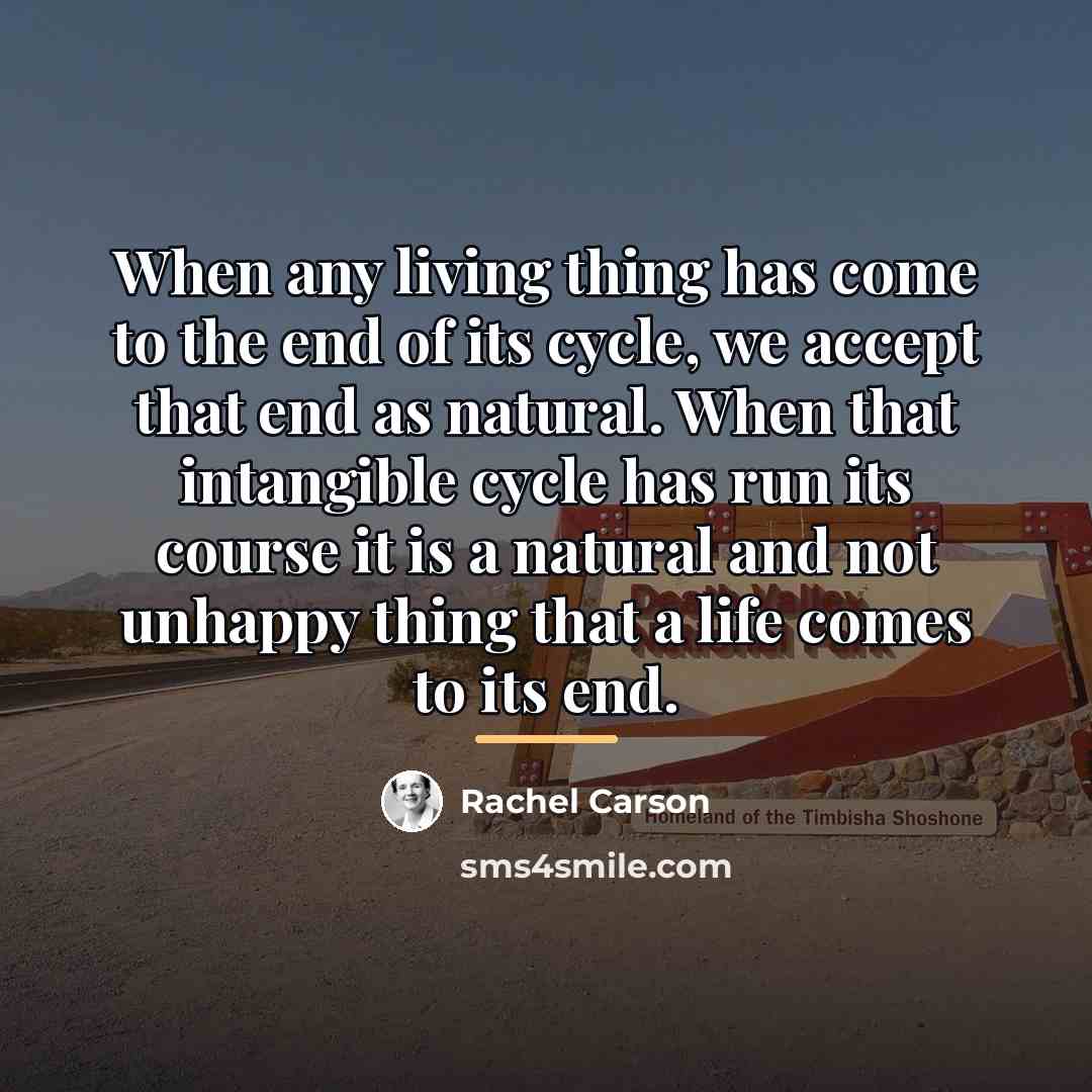 “When any living thing has come to the end of…” quote by Rachel Carson