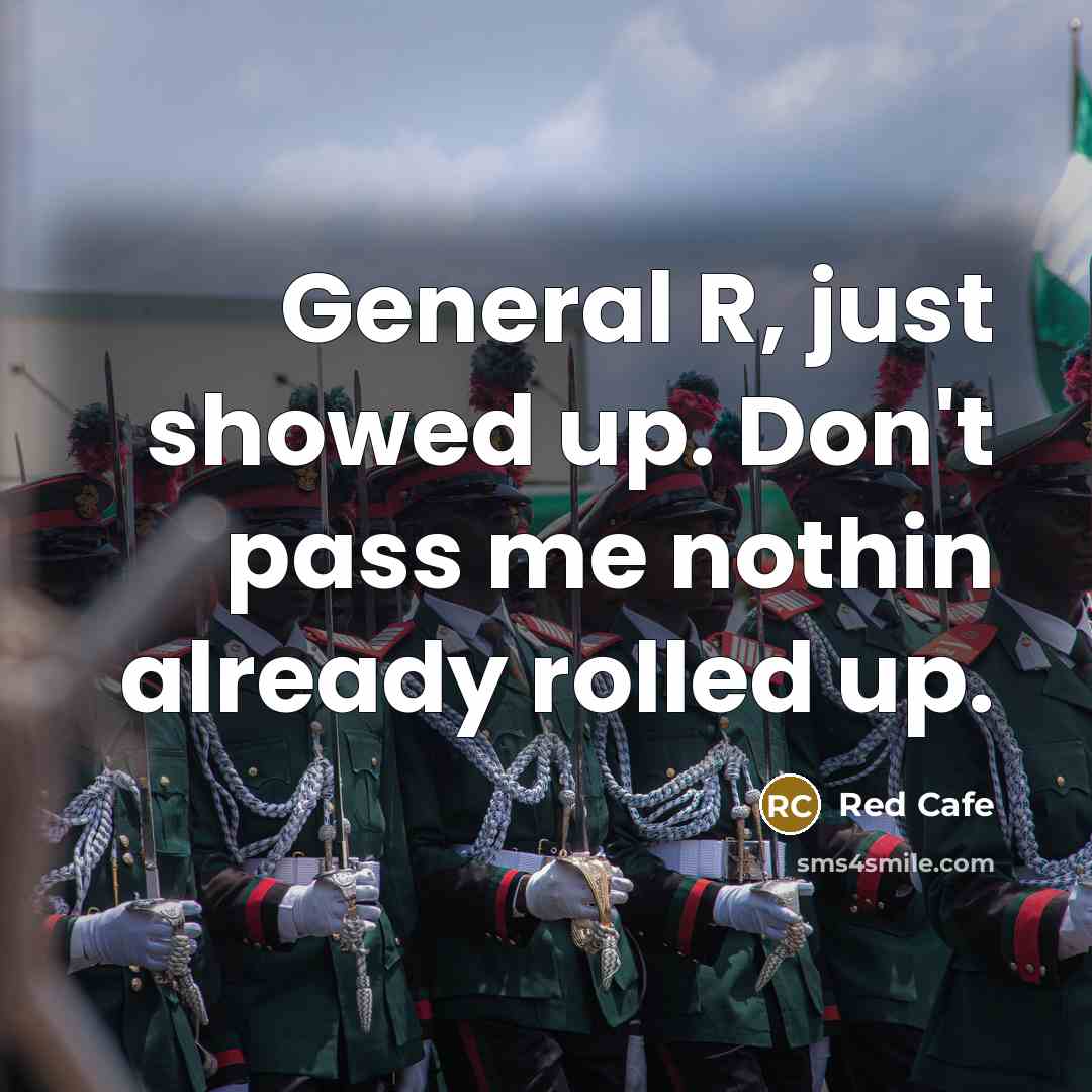 “General R, just showed up. Don't pass me nothin already…” quote by Red Cafe