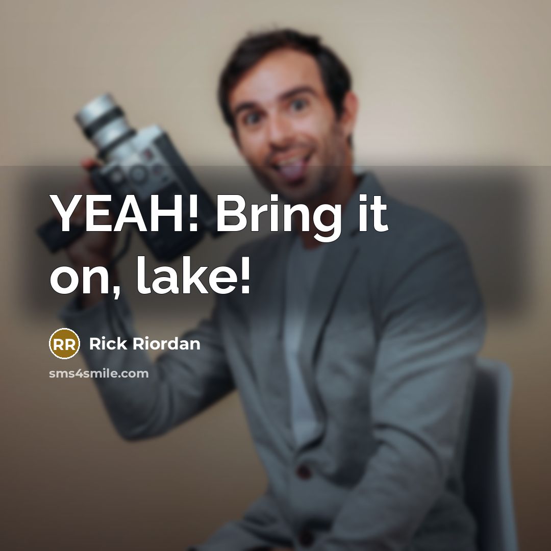 “YEAH! Bring it on, lake!…” quote by Rick Riordan