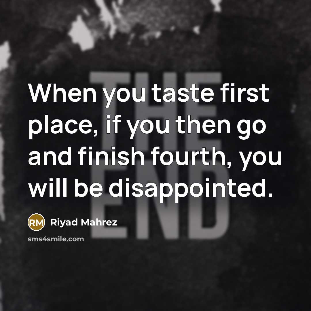 “When you taste first place, if you then go and…” quote by Riyad Mahrez