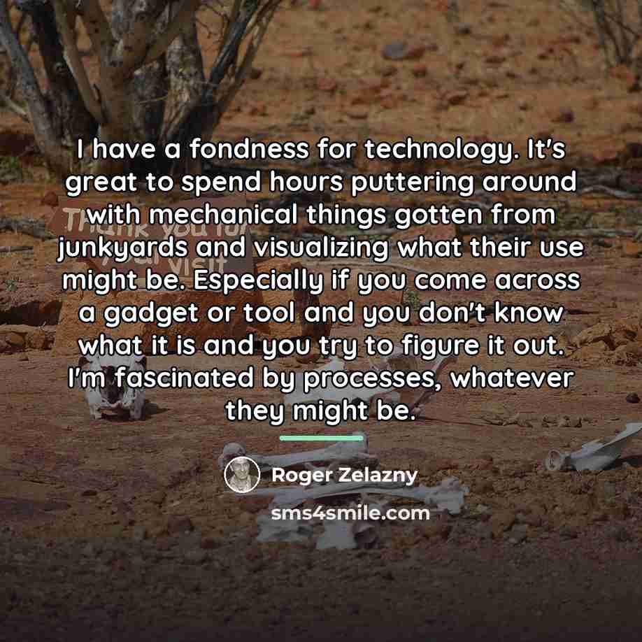 “I have a fondness for technology. It's great to spend…” quote by Roger Zelazny